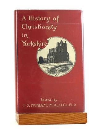 Item #502279 A History of Christianity in Yorkshire. F. S. ed Popham