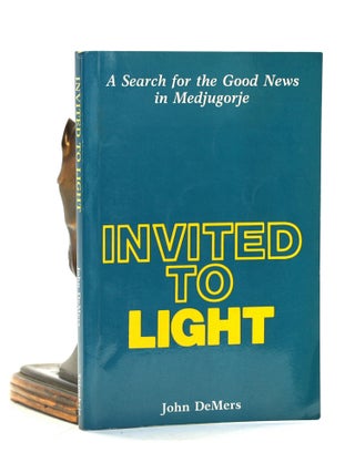 Item #502290 Invited to Light: A Search for Good News in Medjugorje. John DeMers
