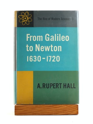 Item #502306 From Galileo to Newton, 1630-1720 ( The Rise of Modern Science: 3). A. Rupert Hall