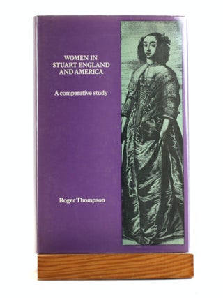 Item #502310 Women in Stuart England and America: A Comparative Study. Roger Thompson