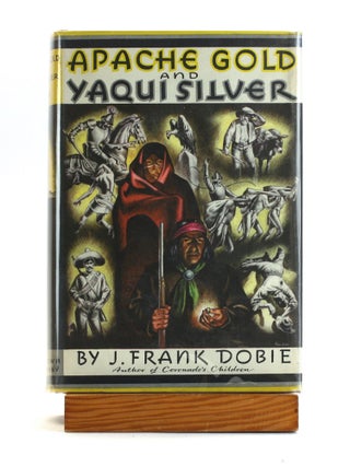 Item #502333 Apache Gold and Yaqui Silver. J. Frank Dobie