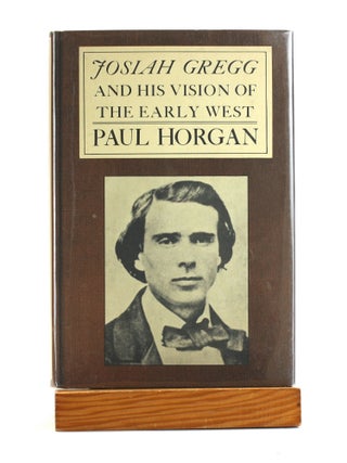 Item #502337 Josiah Gregg and His Vision of the Early West. Paul Horgan