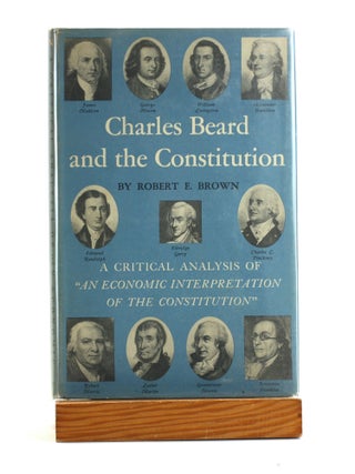 Item #502338 Charles Beard and the Constitution: A Critical Analysis of 'An Economic...