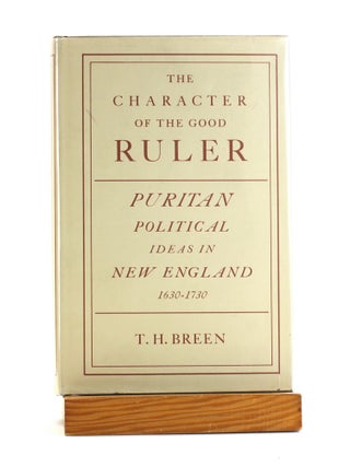 Item #502339 The Character of the Good Ruler: A Study of Puritan Political Ideas in New England,...