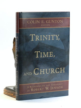 Item #502360 Trinity, Time, and Church: A Response to the Theology of Robert W. Jenson. Colin Gunton