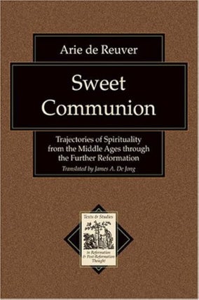 Item #502365 Sweet Communion: Trajectories of Spirituality from the Middle Ages through the...