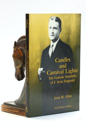 Item #502437 Candles and Carnival Lights: The Catholic Sensibility of F. Scott Fitzgerald. Joan...