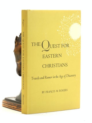 Item #502455 The Quest for Eastern Christians: Travels and Rumor in the Age of Discovery. Francis...