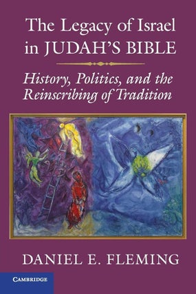 Item #502496 The Legacy of Israel in Judah's Bible: History, Politics, and the Reinscribing of...