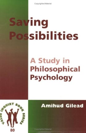 Item #502506 Saving Possibilities: A Study in Philosophical Psychology (Value Inquiry Book Series...