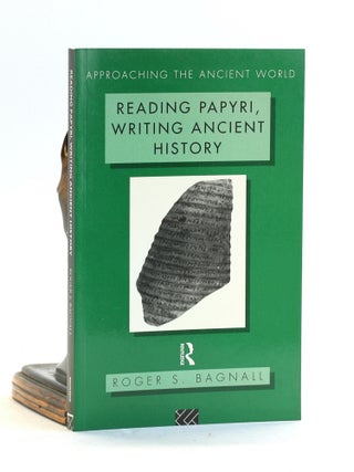 Item #502534 Reading Papyri, Writing Ancient History (Approaching the Ancient World). Roger S....