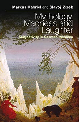 Item #502542 Mythology, Madness, and Laughter: Subjectivity in German Idealism. Markus Gabriel,...