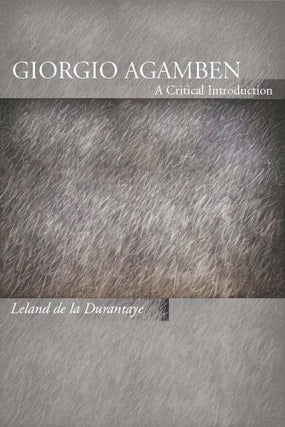 Item #502544 Giorgio Agamben: A Critical Introduction. Leland de la Durantaye
