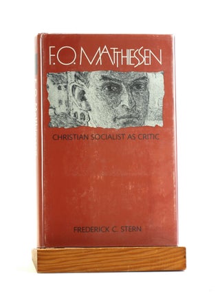 Item #502607 F.O. Matthiessen: Christian Socialist As Critic. Frederick C. Stern