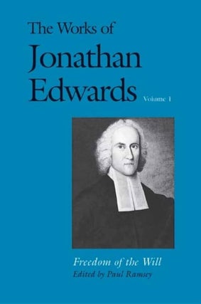 Item #502647 The Works of Jonathan Edwards, Vol. 1: Volume 1: Freedom of the Will (The Works of...