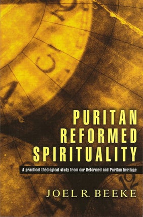 Item #502650 Puritan Reformed Spirituality. Joel R. Beeke
