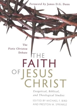 Item #502651 The Faith of Jesus Christ: Exegetical, Biblical, and Theological Studies. Michael...