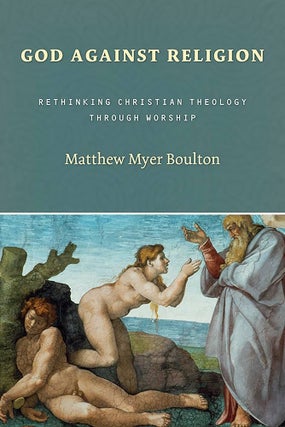 Item #502653 God Against Religion: Rethinking Christian Theology Through Worship (The Calvin...