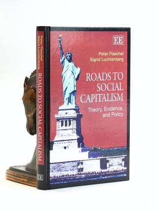 Item #502782 Roads to Social Capitalism: Theory, Evidence, and Policy. Peter Flaschel, Sigrid,...