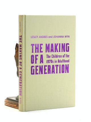 Item #502800 The Making of a Generation: The Children of the 1970s in Adulthood. Lesley Andres,...