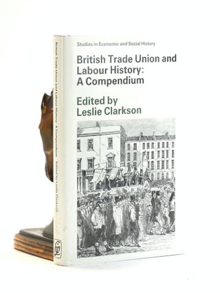 Item #502824 British Trade Union and Labour History: A Compendium (Studies in Economic and Social...