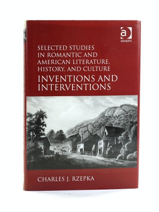 Selected Studies in Romantic and American Literature, History, and Culture: Inventions and...