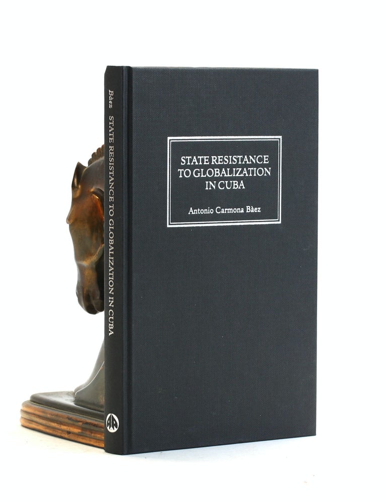 Item #502844 State Resistance to Globalisation in Cuba. Antonio Carmona Baez.