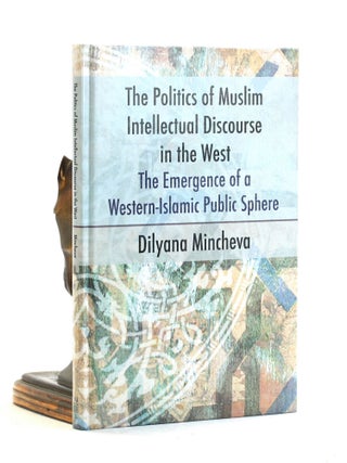The Politics of Muslim Intellectual Discourse in the West: The Emergence of a Western-Islamic...
