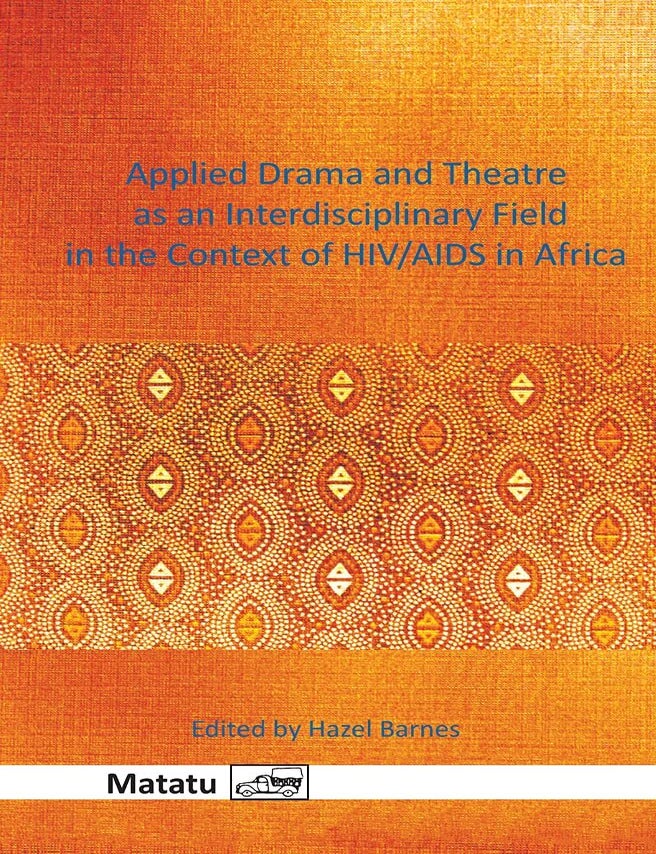 Item #503019 Applied Drama and Theatre As an Interdisciplinary Field in the Context of HIV/AIDS in Africa (Matatu - Journal for African Culture and Society, 43). Hazel Barnes.