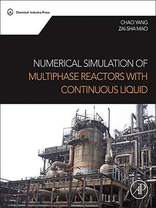 Item #503060 Numerical Simulation of Multiphase Reactors with Continuous Liquid Phase. Chao Yang,...