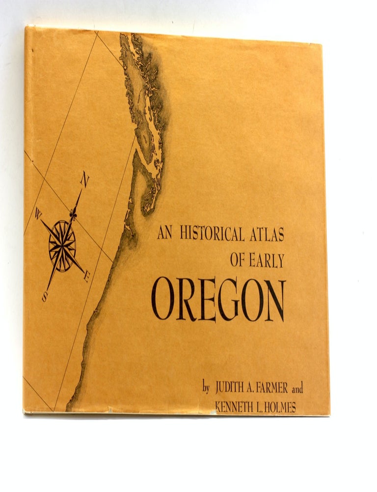 Item #503644 Historical Atlas of Early Oregon. Judith A. Farmer, Kenneth L. Holmes, G. Thomas Babich Daniel B. Karnes, Thompson P. Porterfield.