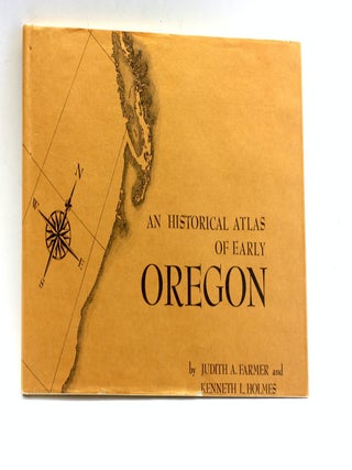 Item #503644 Historical Atlas of Early Oregon. Judith A. Farmer, Kenneth L. Holmes, G. Thomas...