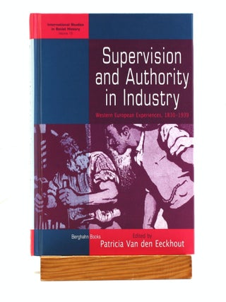 Item #504009 Supervision and Authority in Industry: Western European Experiences, 1830-1939...