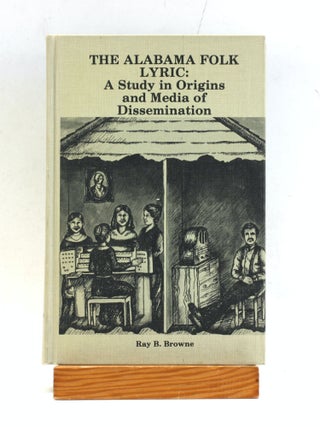Item #504320 The Alabama Folk Lyric: A Study in Origins and Media of Dissemination. Folk Music,...