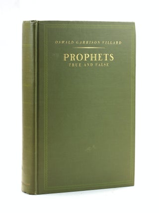 Item #504789 Prophets true and false. Oswald Garrison Villard