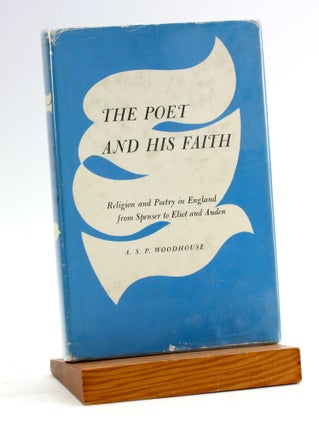 Item #5050 THE POET AND HIS FAITH: Religion and Poetry in England from Spencer to Eliot and...