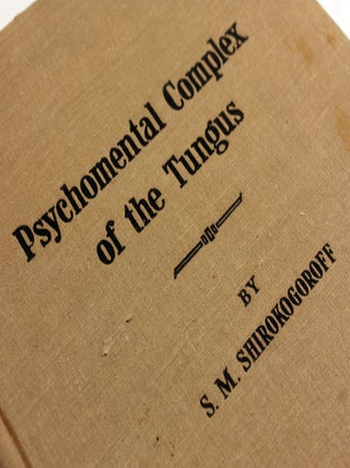 Item #505378 THE PSYCHOMENTAL COMPLEX OF THE TUNGUS. S. M. Shirokogoroff, Sergei Mikhailovich