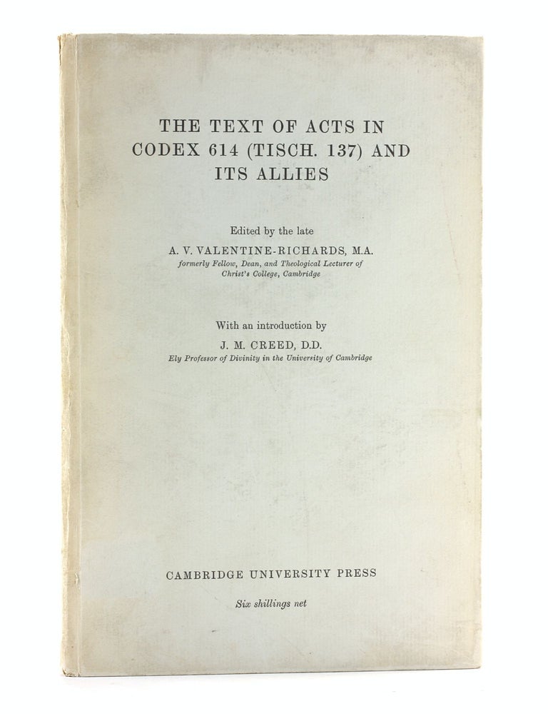 Item #505627 THE TEXT OF ACTS IN CODEX 614 (TISCH. 137) AND ITS ALLIES. Bible, A. V. ed. Valentine-Richards, J. M. Creed intro.