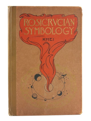 Item #505711 ROSICRUCIAN SYMBOLOGY: A Treatise wherein the Discerning Ones will find the Elements...