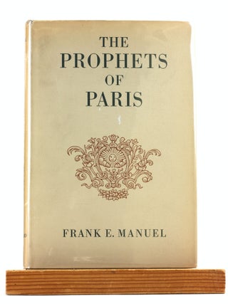 Item #505862 THE PROPHETS OF PARIS. Frank E. Manuel, Turgot, Condorcet, Saint-Simon, Fourier, Comte