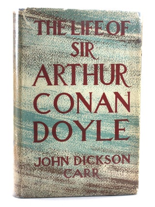 Item #506056 The Life of Sr. Arthur Conan Doyle. John Dickinson Carr