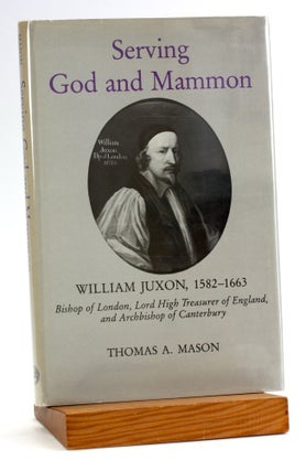 Item #5060 Serving God and Mammon: William Juxon, 1582-1663, Bishop of London, Lord High...