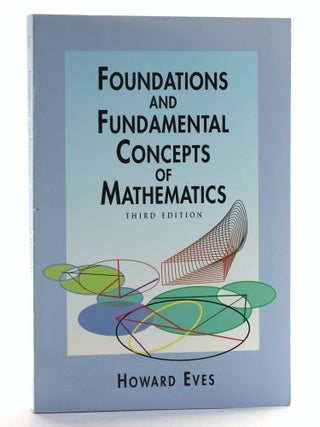 Item #506233 Foundations and Fundamental Concepts of Mathematics (Revised). Howard Eves
