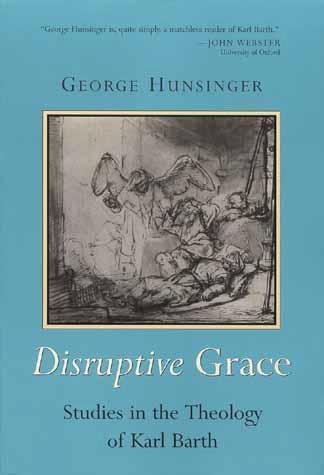 Disruptive Grace: Studies in the Theology of Karl Barth Revised ...