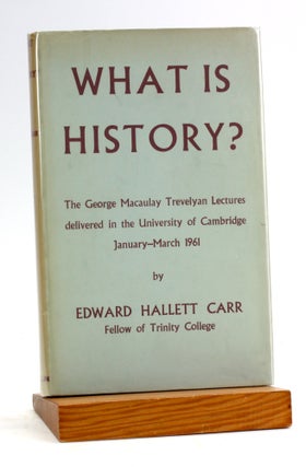 Item #5069 WHAT IS HISTORY? The George Macaulay Trevelyan Lectures Delivered in the University of...