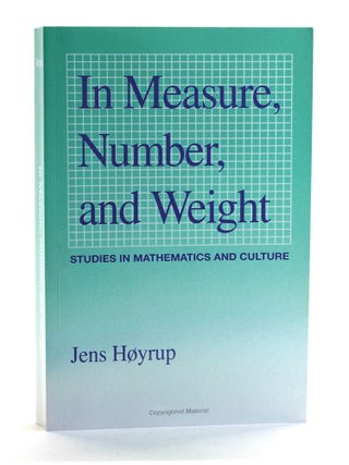 Item #507469 In Measure, Number, and Weight: Studies in Mathematics and Culture. Jens Hoyrup