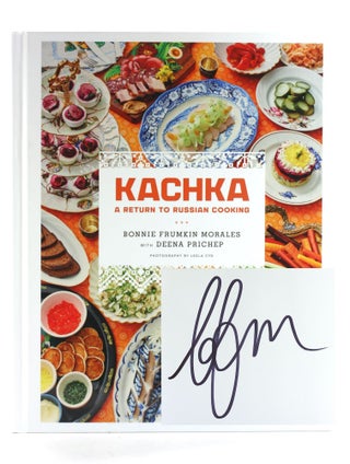 Item #508082 Kachka: A Return to Russian Cooking. Bonnie Frumkin Morales, Deena, Prichep