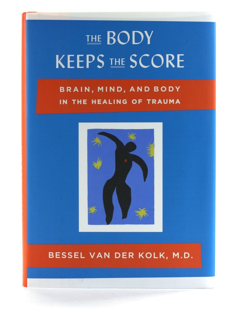 Item #508378 Body Keeps the Score: Brain, Mind, and Body in the Healing of Trauma. Bessel Van Der Kolk.