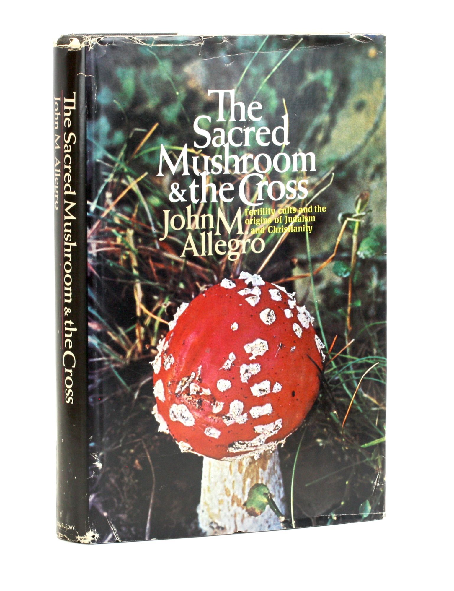 THE SACRED MUSHROOM AND THE CROSS: Fertility Cults and the Origins of Judaism and Christianity ...