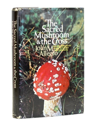 Item #508616 THE SACRED MUSHROOM AND THE CROSS: Fertility Cults and the Origins of Judaism and...